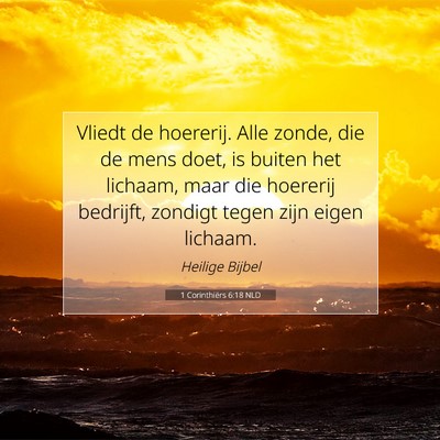 Picture 07 - 1 Corinthiërs 6:18 NLD - Vliedt de hoererij. Alle zonde, die de mens doet, - Bible Verse Picture