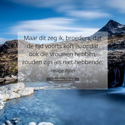 Picture 07 - 1 Corinthiërs 7:29 NLD - Maar dit zeg ik, broeders, dat de tijd voorts - Bible Verse Picture