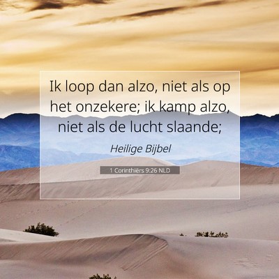 Picture 07 - 1 Corinthiërs 9:26 NLD - Ik loop dan alzo, niet als op het onzekere; ik - Bible Verse Picture