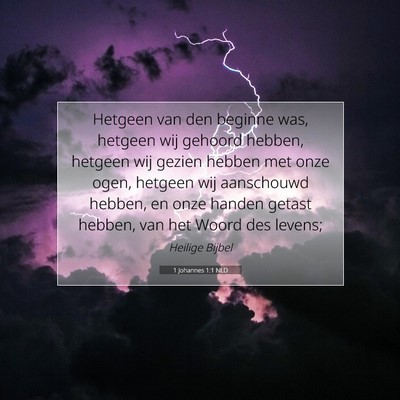 Picture 07 - 1 Johannes 1:1 NLD - Hetgeen van den beginne was, hetgeen wij gehoord - Bible Verse Picture