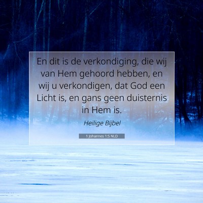 Picture 07 - 1 Johannes 1:5 NLD - En dit is de verkondiging, die wij van Hem - Bible Verse Picture