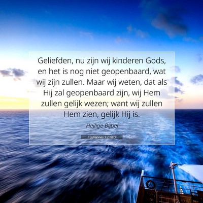 Picture 07 - 1 Johannes 3:2 NLD - Geliefden, nu zijn wij kinderen Gods, en het is - Bible Verse Picture