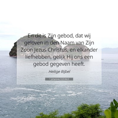 Picture 07 - 1 Johannes 3:23 NLD - En dit is Zijn gebod, dat wij geloven in den Naam - Bible Verse Picture