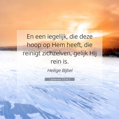 Picture 07 - 1 Johannes 3:3 NLD - En een iegelijk, die deze hoop op Hem heeft, die - Bible Verse Picture