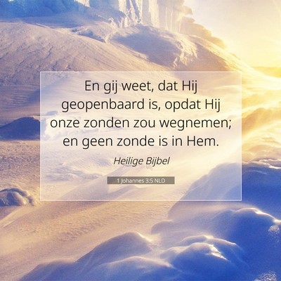 Picture 07 - 1 Johannes 3:5 NLD - En gij weet, dat Hij geopenbaard is, opdat Hij - Bible Verse Picture