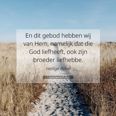 Picture 07 - 1 Johannes 4:21 NLD - En dit gebod hebben wij van Hem, namelijk dat die - Bible Verse Picture