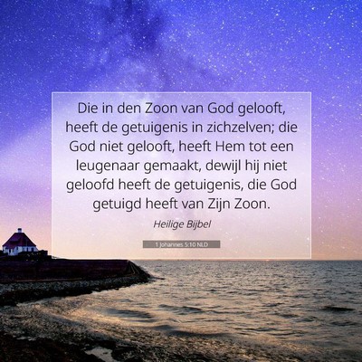 Picture 07 - 1 Johannes 5:10 NLD - Die in den Zoon van God gelooft, heeft de - Bible Verse Picture