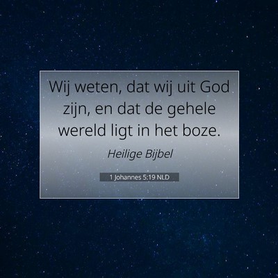 Picture 07 - 1 Johannes 5:19 NLD - Wij weten, dat wij uit God zijn, en dat de gehele - Bible Verse Picture