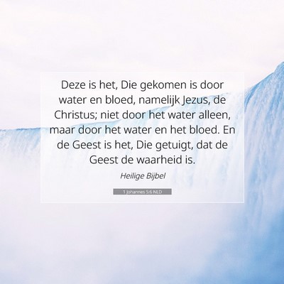Picture 07 - 1 Johannes 5:6 NLD - Deze is het, Die gekomen is door water en bloed, - Bible Verse Picture