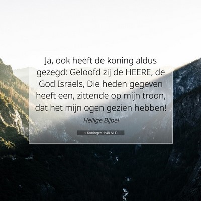 Picture 07 - 1 Koningen 1:48 NLD - Ja, ook heeft de koning aldus gezegd: Geloofd zij - Bible Verse Picture