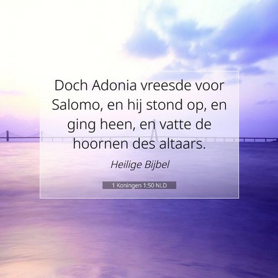 Picture 07 - 1 Koningen 1:50 NLD - Doch Adonia vreesde voor Salomo, en hij stond op, - Bible Verse Picture