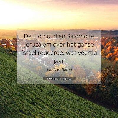 Picture 07 - 1 Koningen 11:42 NLD - De tijd nu, dien Salomo te Jeruzalem over het - Bible Verse Picture