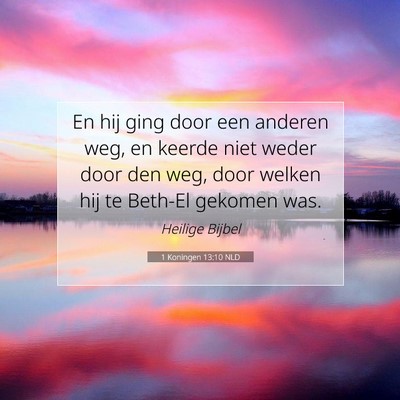 Picture 07 - 1 Koningen 13:10 NLD - En hij ging door een anderen weg, en keerde niet - Bible Verse Picture