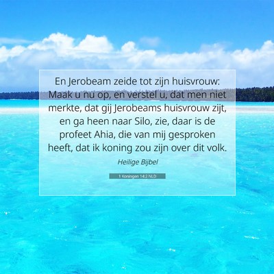 Picture 07 - 1 Koningen 14:2 NLD - En Jerobeam zeide tot zijn huisvrouw: Maak u nu - Bible Verse Picture