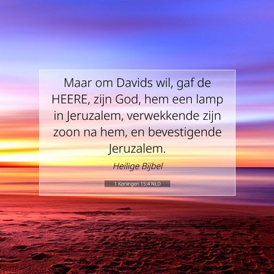 Picture 07 - 1 Koningen 15:4 NLD - Maar om Davids wil, gaf de HEERE, zijn God, hem - Bible Verse Picture