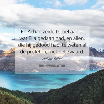 Picture 07 - 1 Koningen 19:1 NLD - En Achab zeide Izebel aan al wat Elia gedaan had, - Bible Verse Picture