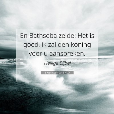 Picture 07 - 1 Koningen 2:18 NLD - En Bathseba zeide: Het is goed, ik zal den koning - Bible Verse Picture