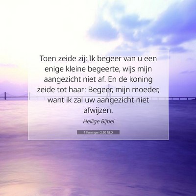 Picture 07 - 1 Koningen 2:20 NLD - Toen zeide zij: Ik begeer van u een enige kleine - Bible Verse Picture