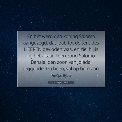 Picture 07 - 1 Koningen 2:29 NLD - En het werd den koning Salomo aangezegd, dat Joab - Bible Verse Picture