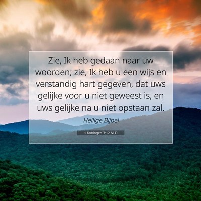 Picture 07 - 1 Koningen 3:12 NLD - Zie, Ik heb gedaan naar uw woorden; zie, Ik heb u - Bible Verse Picture
