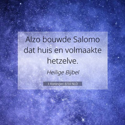 Picture 07 - 1 Koningen 6:14 NLD - Alzo bouwde Salomo dat huis en volmaakte - Bible Verse Picture