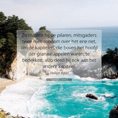 Picture 07 - 1 Koningen 7:18 NLD - Zo maakte hij de pilaren, mitsgaders twee rijen - Bible Verse Picture