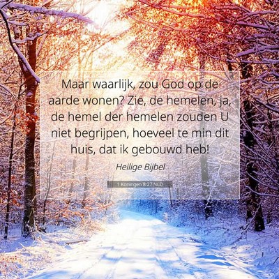 Picture 07 - 1 Koningen 8:27 NLD - Maar waarlijk, zou God op de aarde wonen? Zie, de - Bible Verse Picture