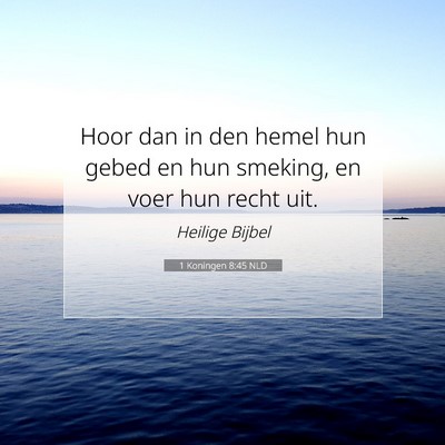 Picture 07 - 1 Koningen 8:45 NLD - Hoor dan in den hemel hun gebed en hun smeking, - Bible Verse Picture