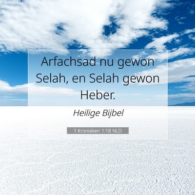 Picture 07 - 1 Kronieken 1:18 NLD - Arfachsad nu gewon Selah, en Selah gewon - Bible Verse Picture
