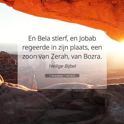 Picture 07 - 1 Kronieken 1:44 NLD - En Bela stierf, en Jobab regeerde in zijn plaats, - Bible Verse Picture