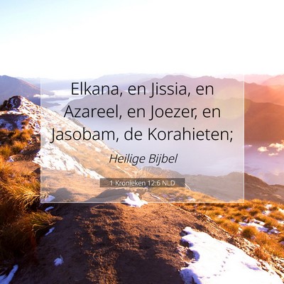 Picture 07 - 1 Kronieken 12:6 NLD - Elkana, en Jissia, en Azareel, en Joezer, en - Bible Verse Picture