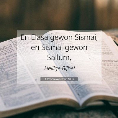 Picture 07 - 1 Kronieken 2:40 NLD - En Elasa gewon Sismai, en Sismai gewon - Bible Verse Picture