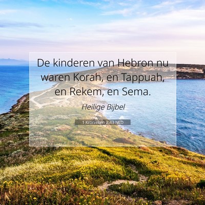Picture 07 - 1 Kronieken 2:43 NLD - De kinderen van Hebron nu waren Korah, en - Bible Verse Picture