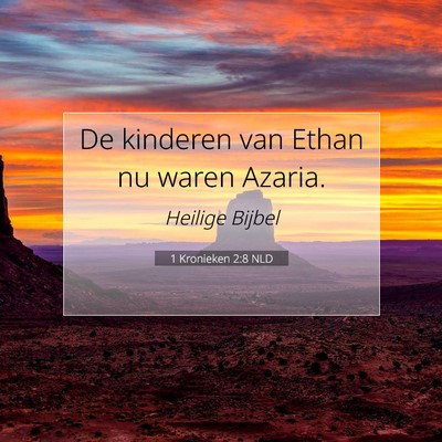 Picture 07 - 1 Kronieken 2:8 NLD - De kinderen van Ethan nu waren - Bible Verse Picture