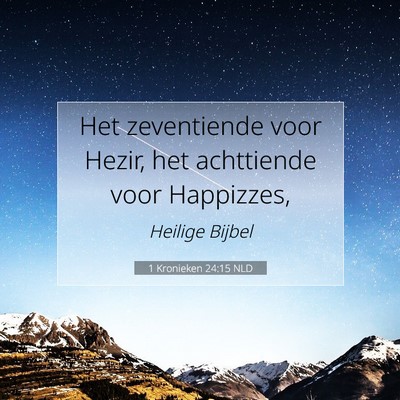 Picture 07 - 1 Kronieken 24:15 NLD - Het zeventiende voor Hezir, het achttiende voor - Bible Verse Picture