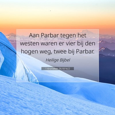 Picture 07 - 1 Kronieken 26:18 NLD - Aan Parbar tegen het westen waren er vier bij den - Bible Verse Picture