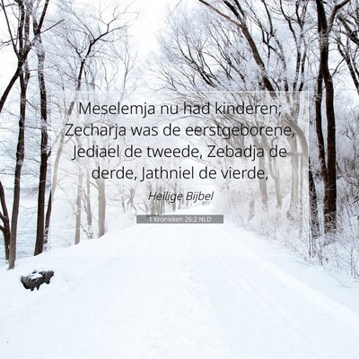 Picture 07 - 1 Kronieken 26:2 NLD - Meselemja nu had kinderen; Zecharja was de - Bible Verse Picture