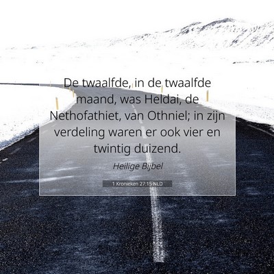Picture 07 - 1 Kronieken 27:15 NLD - De twaalfde, in de twaalfde maand, was Heldai, de - Bible Verse Picture