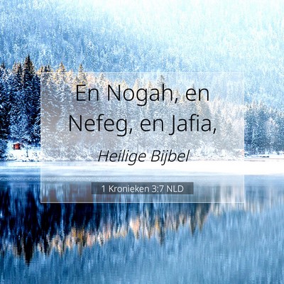 Picture 07 - 1 Kronieken 3:7 NLD - En Nogah, en Nefeg, en - Bible Verse Picture