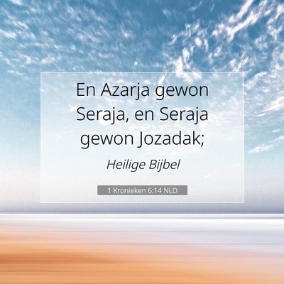 Picture 07 - 1 Kronieken 6:14 NLD - En Azarja gewon Seraja, en Seraja gewon - Bible Verse Picture