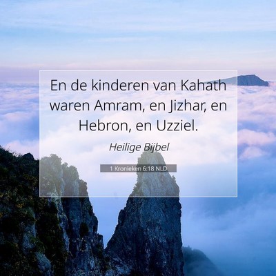 Picture 07 - 1 Kronieken 6:18 NLD - En de kinderen van Kahath waren Amram, en Jizhar, - Bible Verse Picture