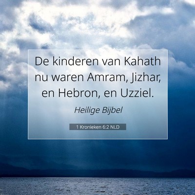 Picture 07 - 1 Kronieken 6:2 NLD - De kinderen van Kahath nu waren Amram, Jizhar, en - Bible Verse Picture