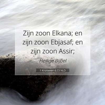 Picture 07 - 1 Kronieken 6:23 NLD - Zijn zoon Elkana; en zijn zoon Ebjasaf; en zijn - Bible Verse Picture