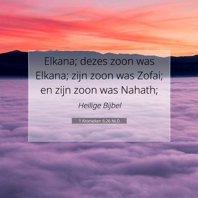 Picture 07 - 1 Kronieken 6:26 NLD - Elkana; dezes zoon was Elkana; zijn zoon was - Bible Verse Picture