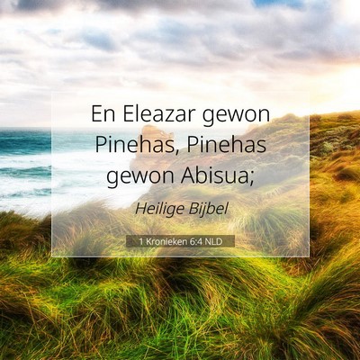 Picture 07 - 1 Kronieken 6:4 NLD - En Eleazar gewon Pinehas, Pinehas gewon - Bible Verse Picture