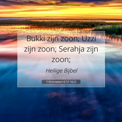 Picture 07 - 1 Kronieken 6:51 NLD - Bukki zijn zoon; Uzzi zijn zoon; Serahja zijn - Bible Verse Picture