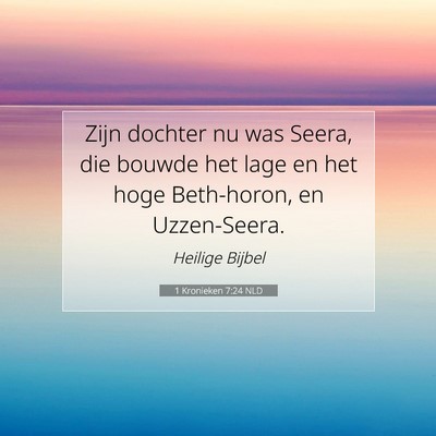 Picture 07 - 1 Kronieken 7:24 NLD - Zijn dochter nu was Seera, die bouwde het lage en - Bible Verse Picture