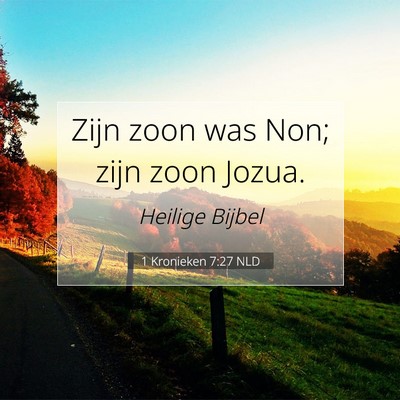 Picture 07 - 1 Kronieken 7:27 NLD - Zijn zoon was Non; zijn zoon - Bible Verse Picture