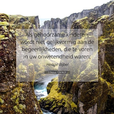 Picture 07 - 1 Petrus 1:14 NLD - Als gehoorzame kinderen, wordt niet gelijkvormig - Bible Verse Picture