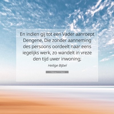 Picture 07 - 1 Petrus 1:17 NLD - En indien gij tot een Vader aanroept Dengene, Die - Bible Verse Picture